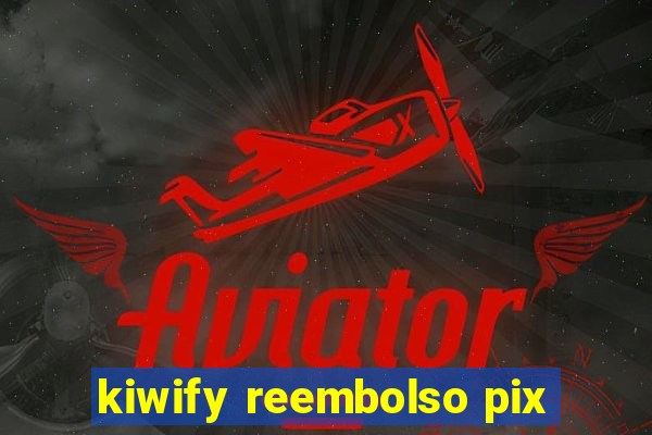 kiwify reembolso pix